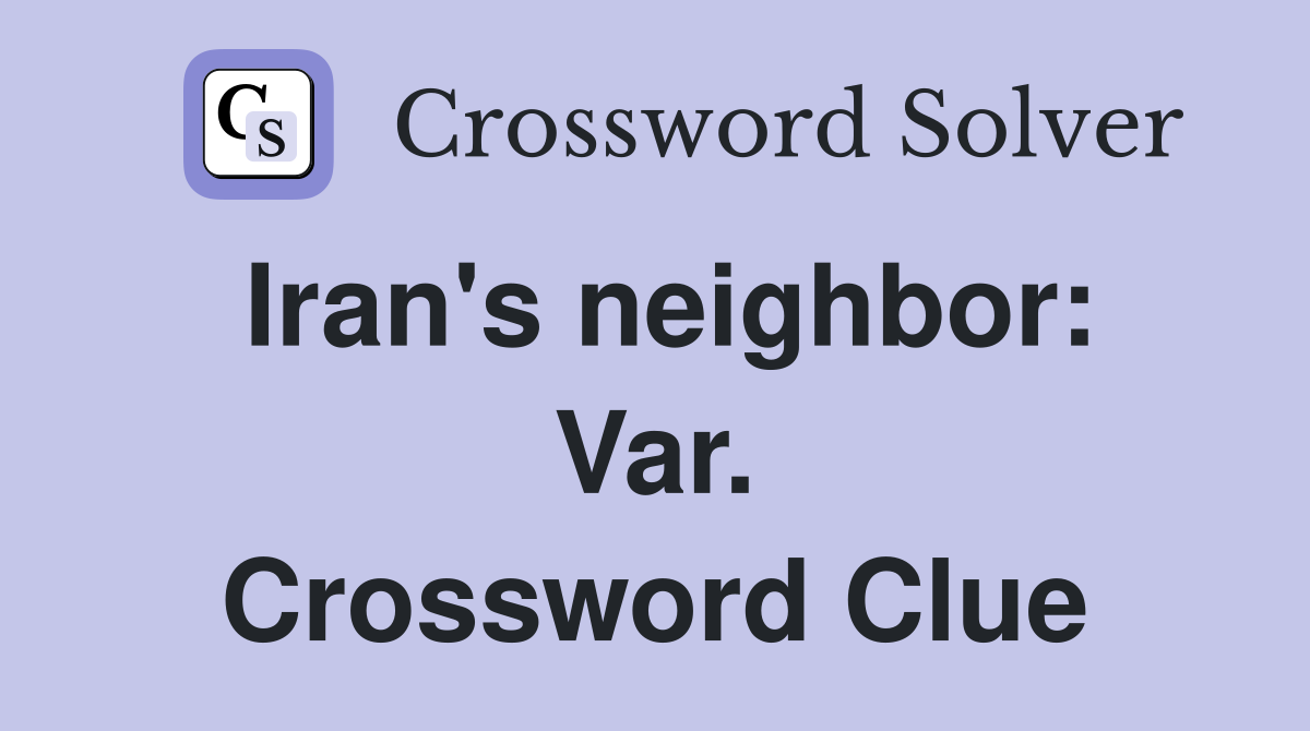 Iran's neighbor: Var. Crossword Clue