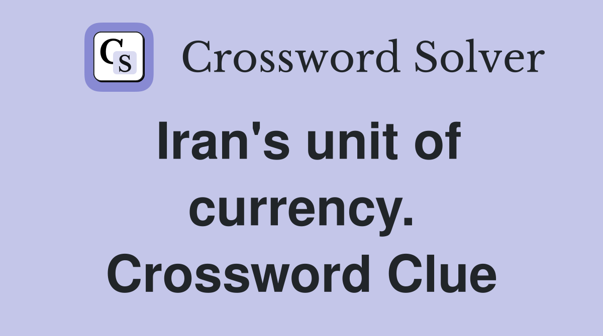 Iran's unit of currency. Crossword Clue