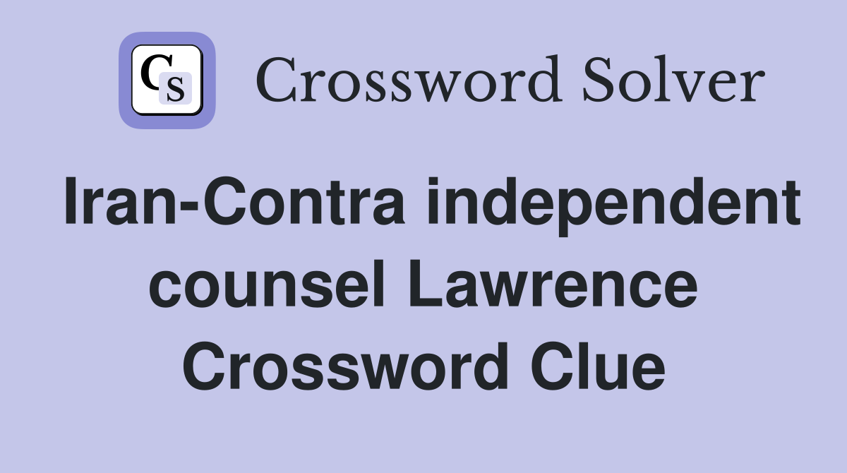 Iran-Contra independent counsel Lawrence Crossword Clue