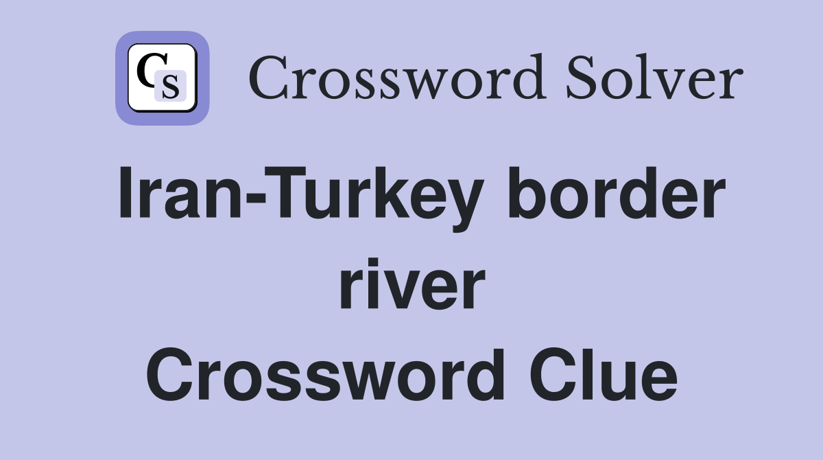 Iran-Turkey border river Crossword Clue