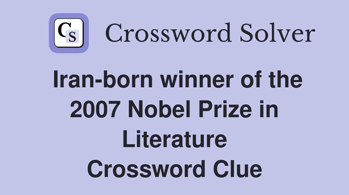 Iran-born winner of the 2007 Nobel Prize in Literature Crossword Clue