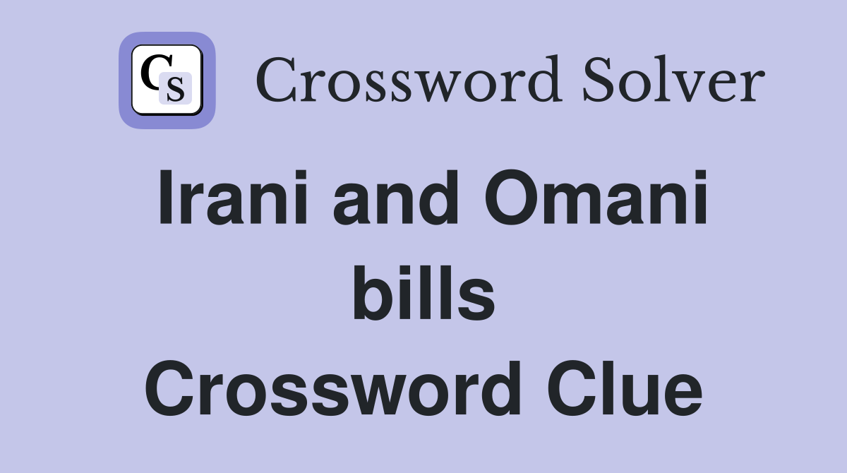 Irani and Omani bills Crossword Clue