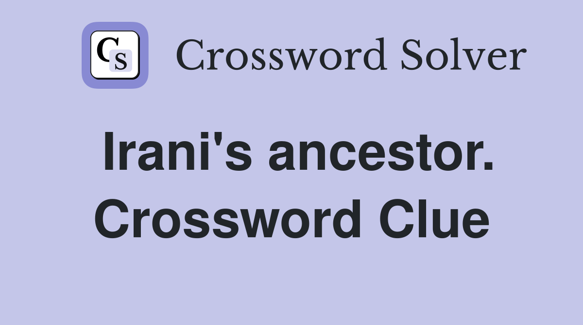 Irani's ancestor. Crossword Clue