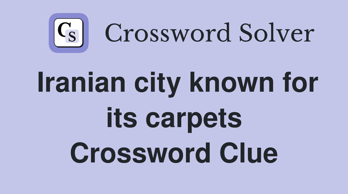 Iranian city known for its carpets Crossword Clue