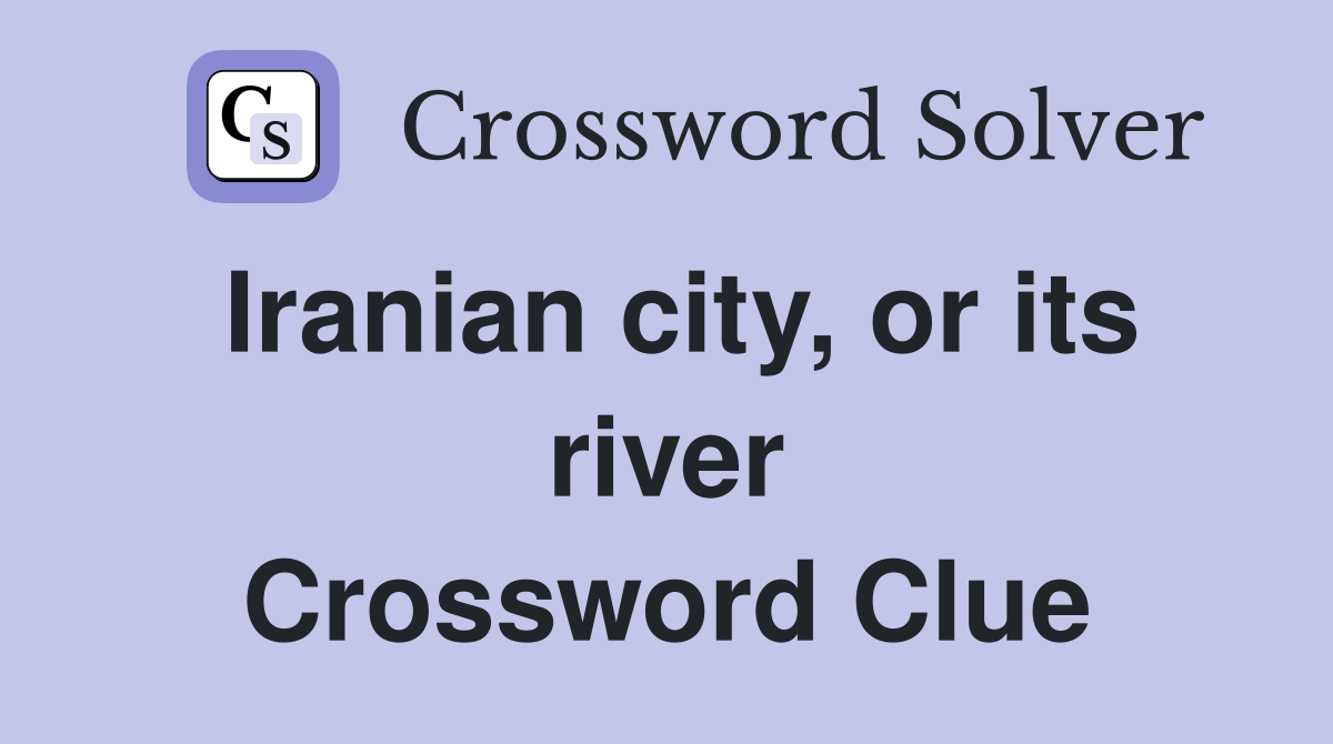 Iranian city, or its river Crossword Clue