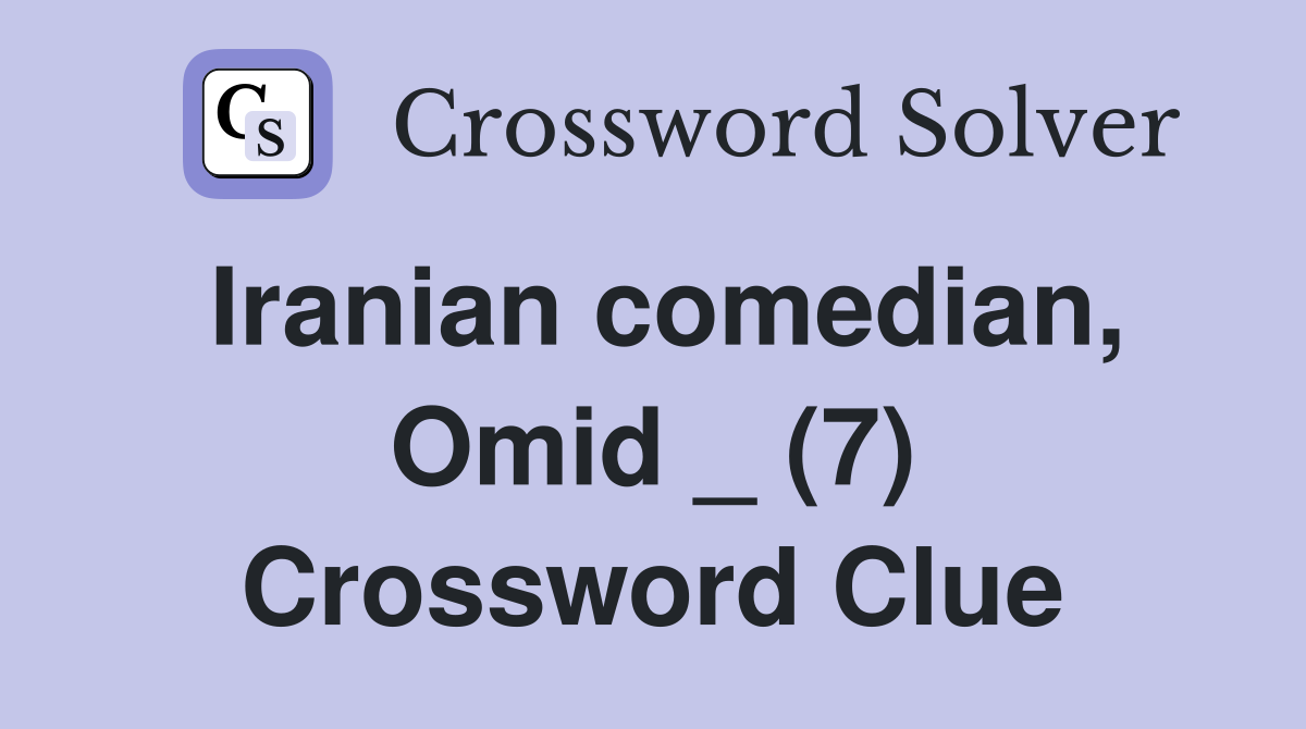 Iranian comedian, Omid _ (7) Crossword Clue