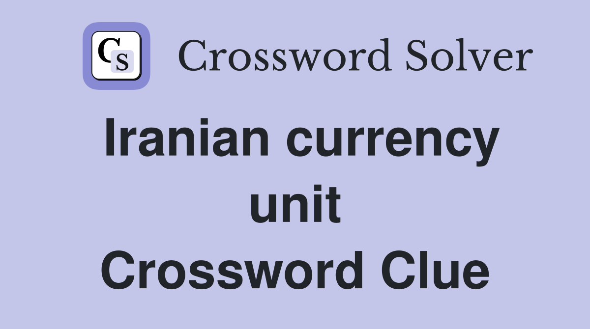 Iranian currency unit Crossword Clue