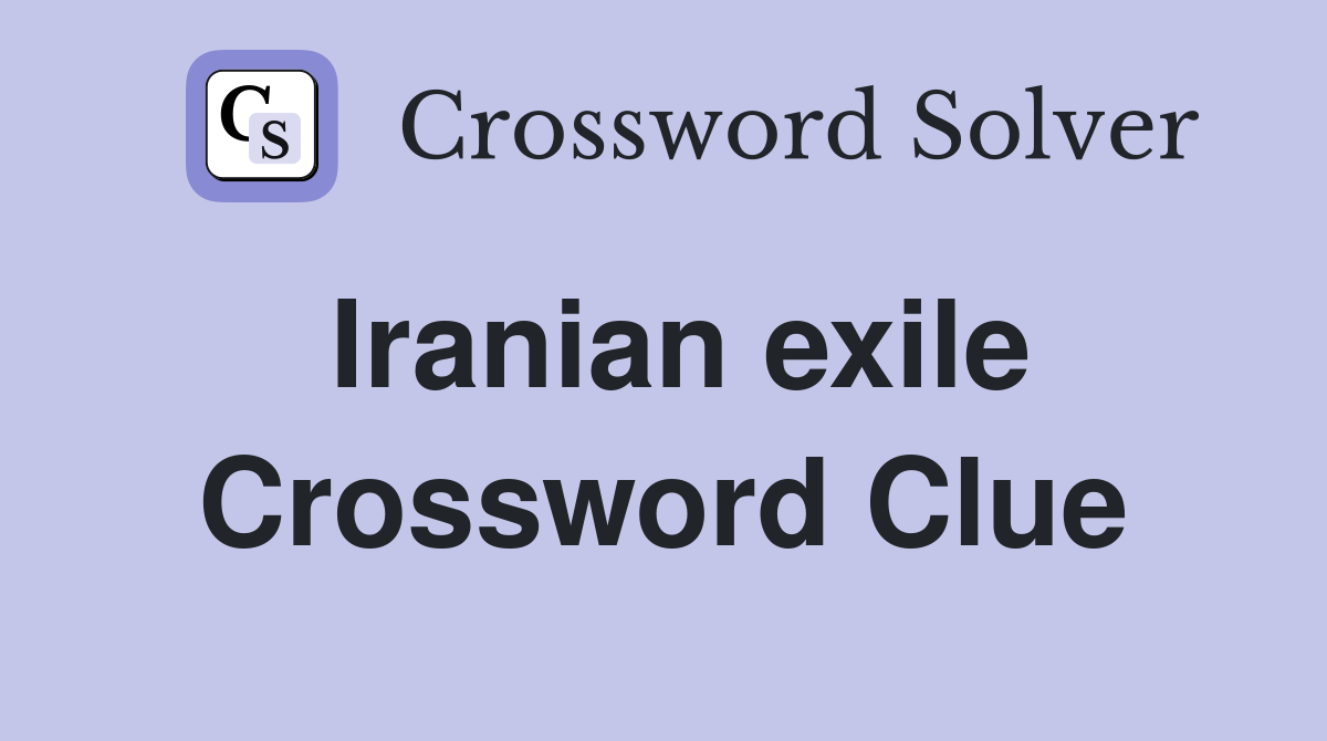 Iranian exile Crossword Clue