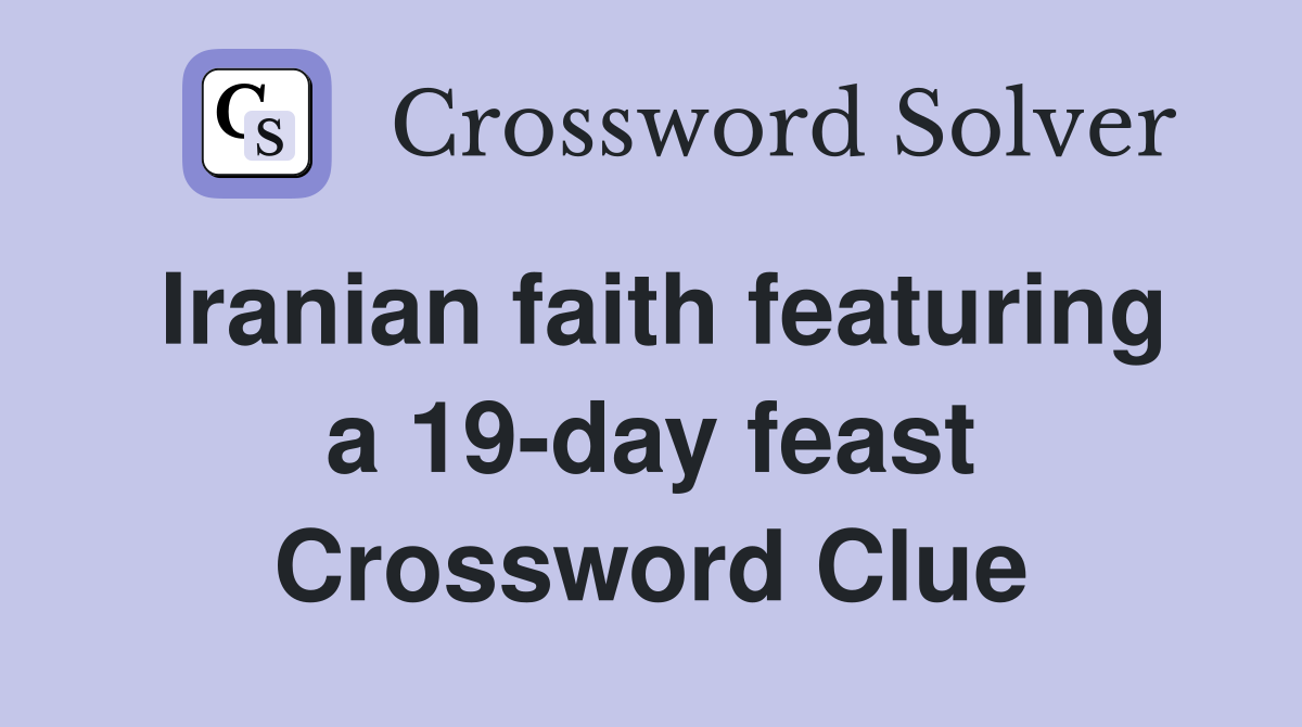 Iranian faith featuring a 19-day feast Crossword Clue