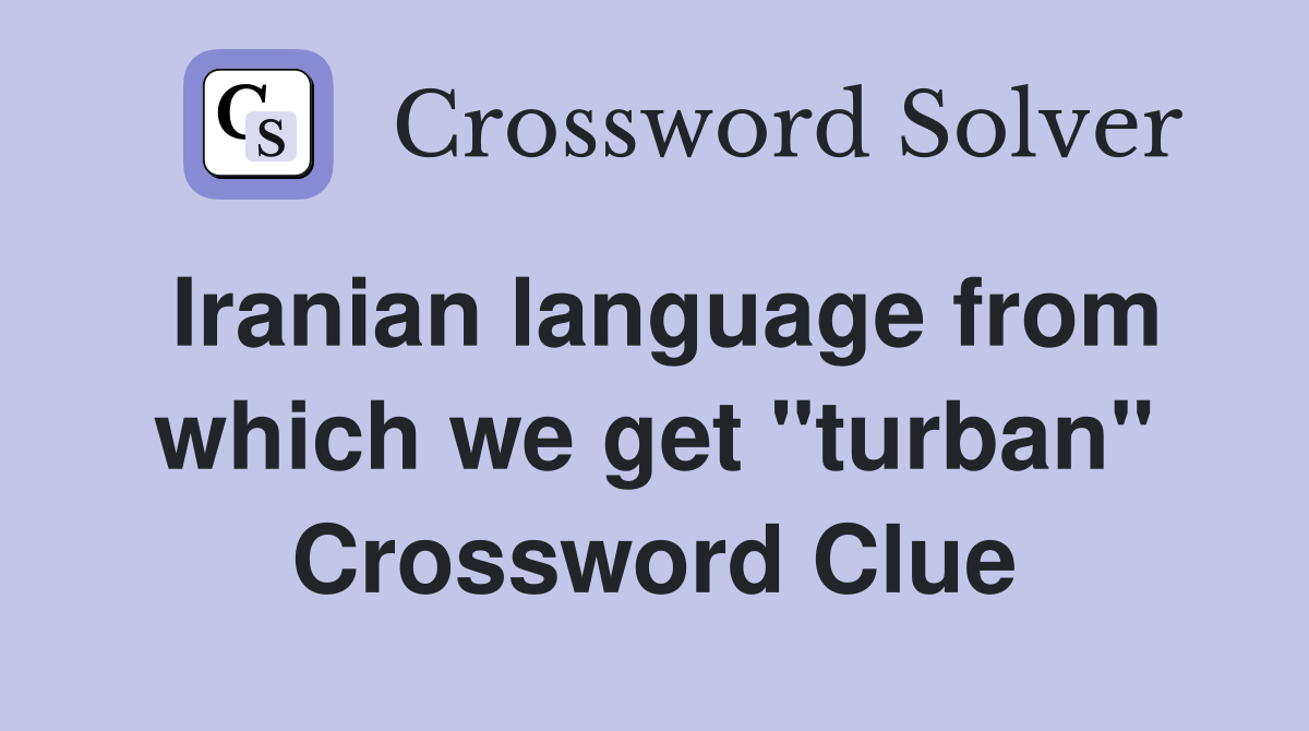 Iranian language from which we get "turban" Crossword Clue