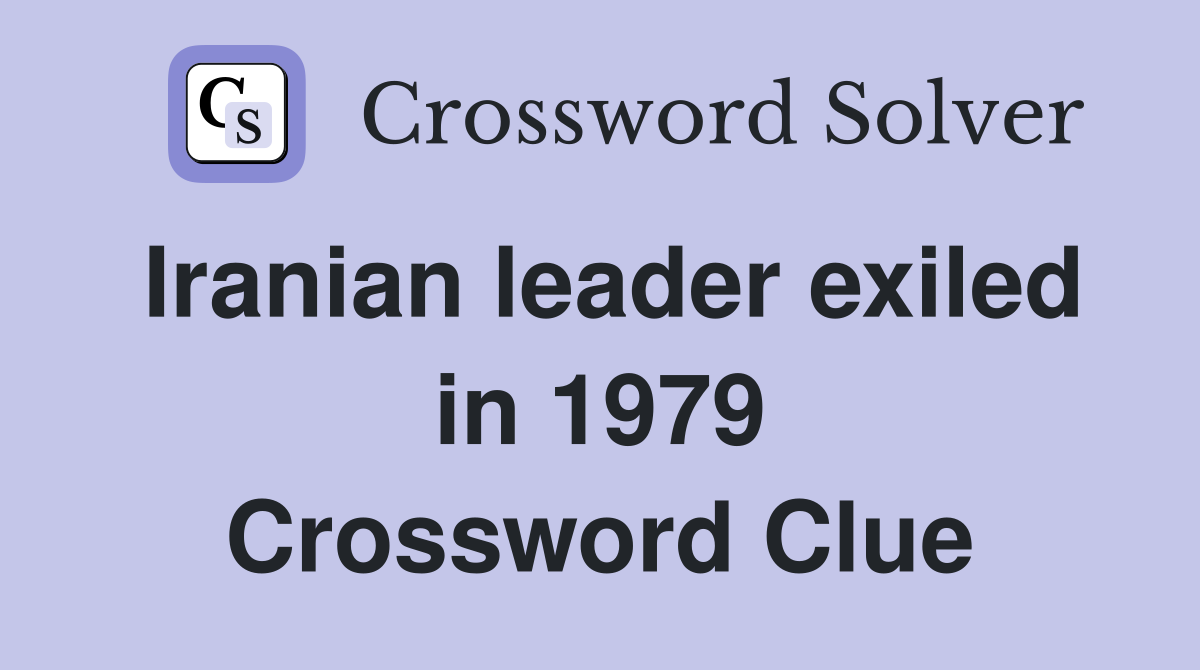Iranian leader exiled in 1979 Crossword Clue