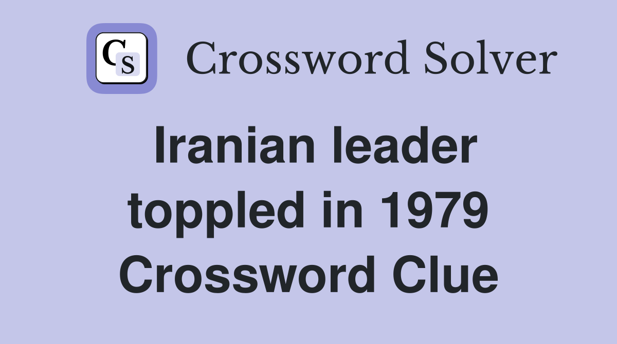 Iranian leader toppled in 1979 Crossword Clue