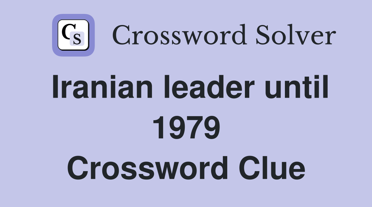 Iranian leader until 1979 Crossword Clue