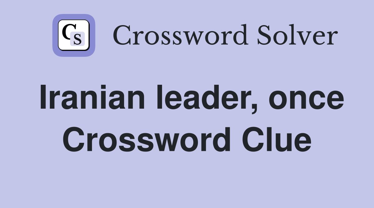 Iranian leader, once Crossword Clue