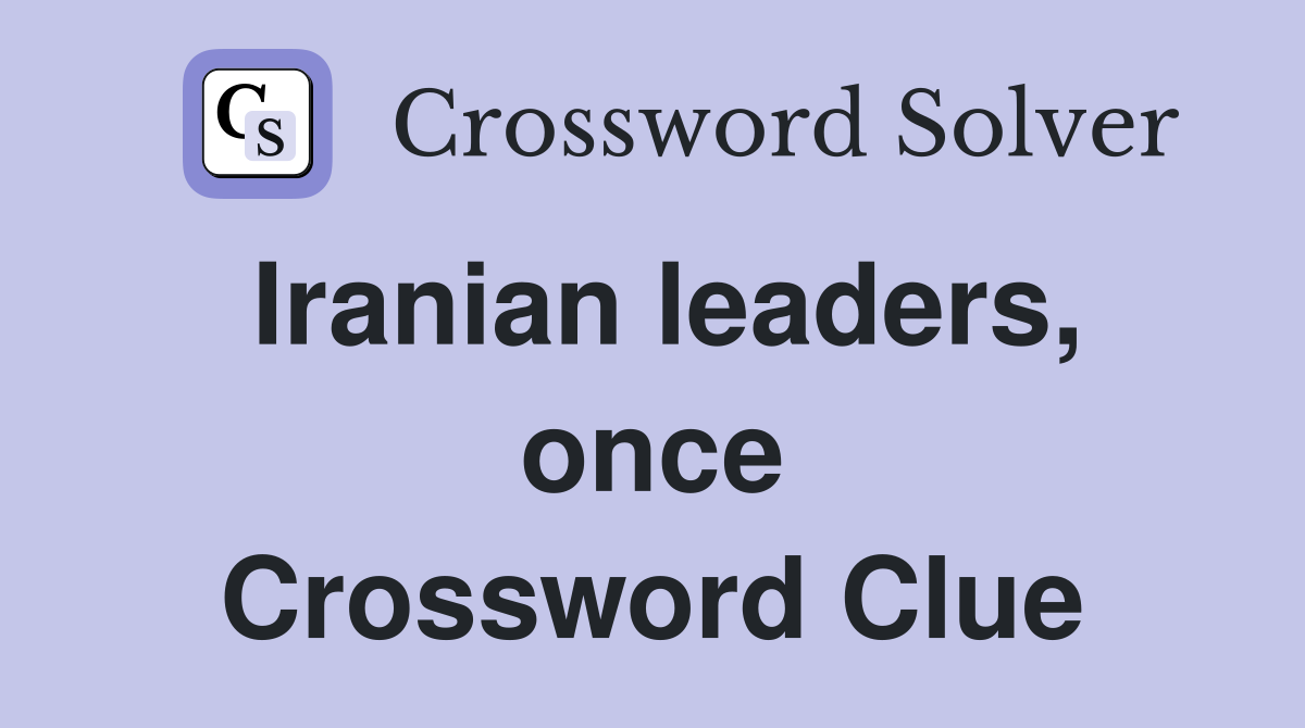 Iranian leaders, once Crossword Clue