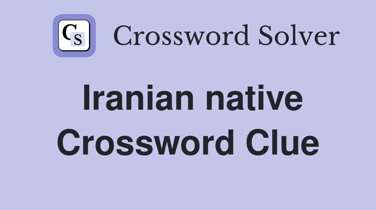 Iranian native Crossword Clue