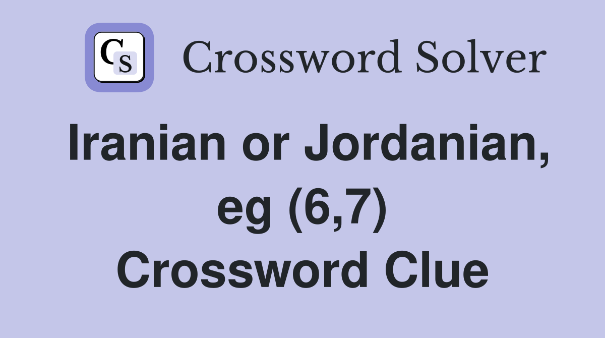 Iranian or Jordanian, eg (6,7) Crossword Clue