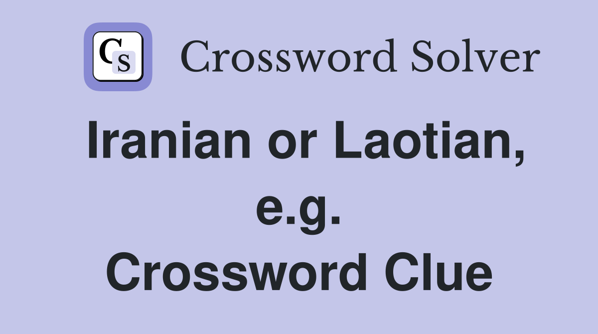 Iranian or Laotian, e.g. Crossword Clue