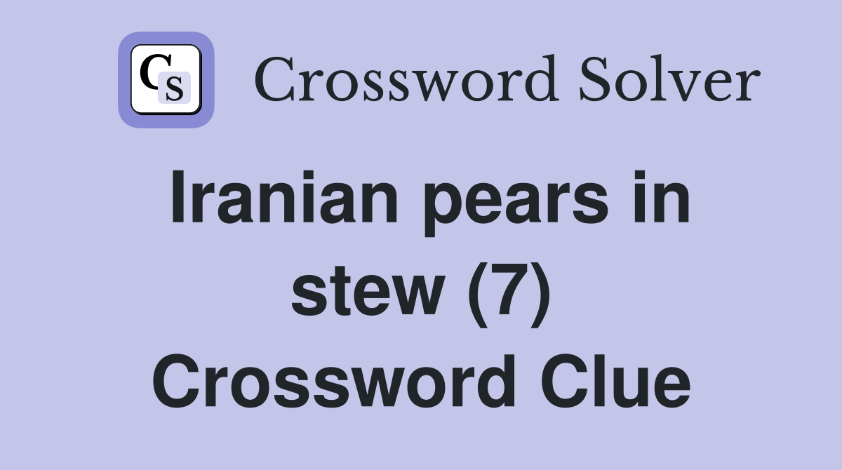 Iranian pears in stew (7) Crossword Clue