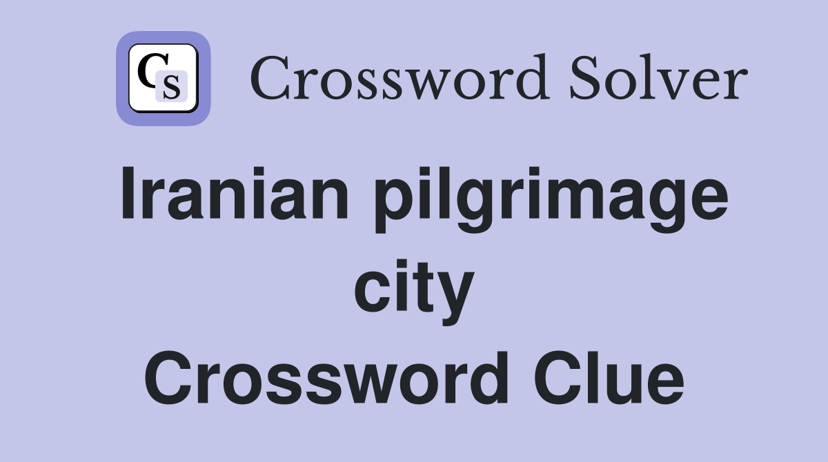 Iranian pilgrimage city Crossword Clue