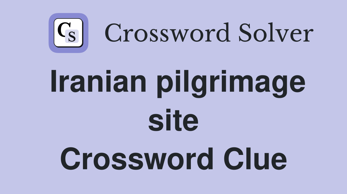 Iranian pilgrimage site Crossword Clue