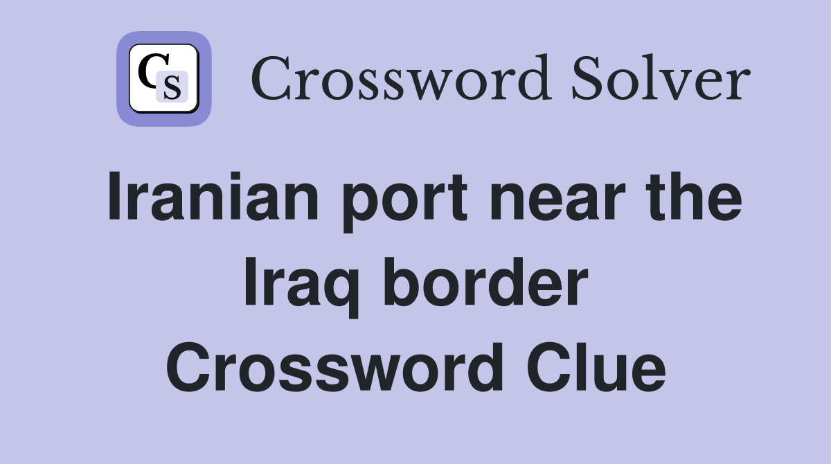 Iranian port near the Iraq border Crossword Clue