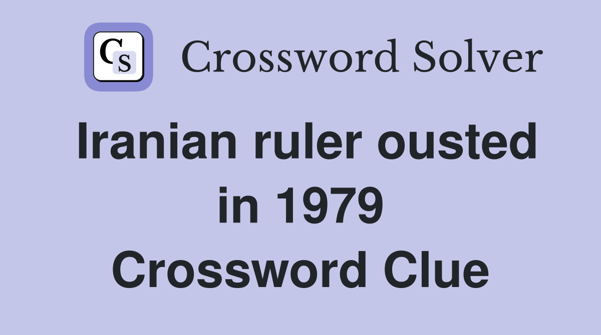 Iranian ruler ousted in 1979 Crossword Clue