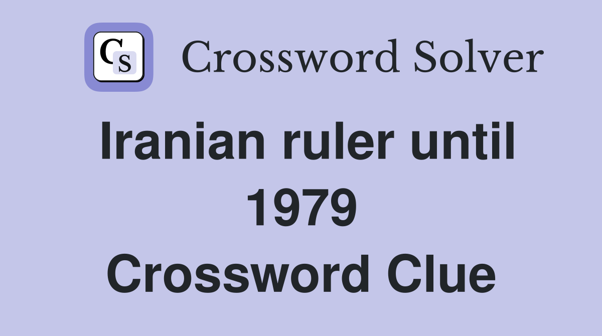 Iranian ruler until 1979 Crossword Clue
