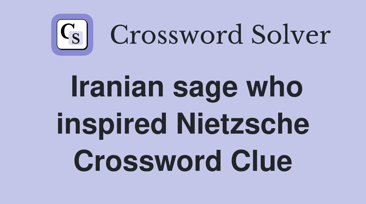 Iranian sage who inspired Nietzsche Crossword Clue