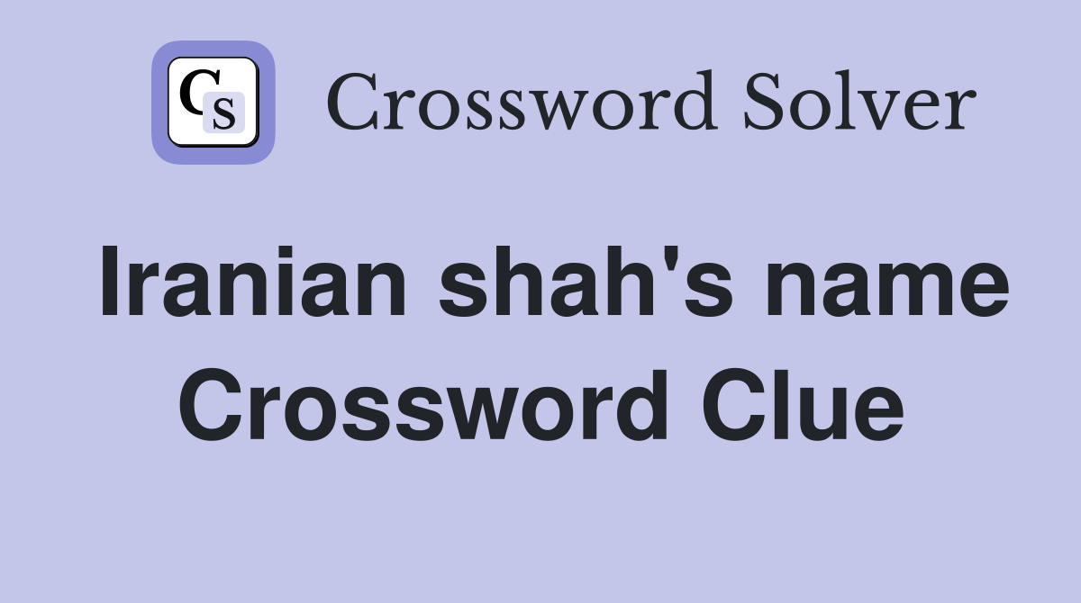 Iranian shah's name Crossword Clue