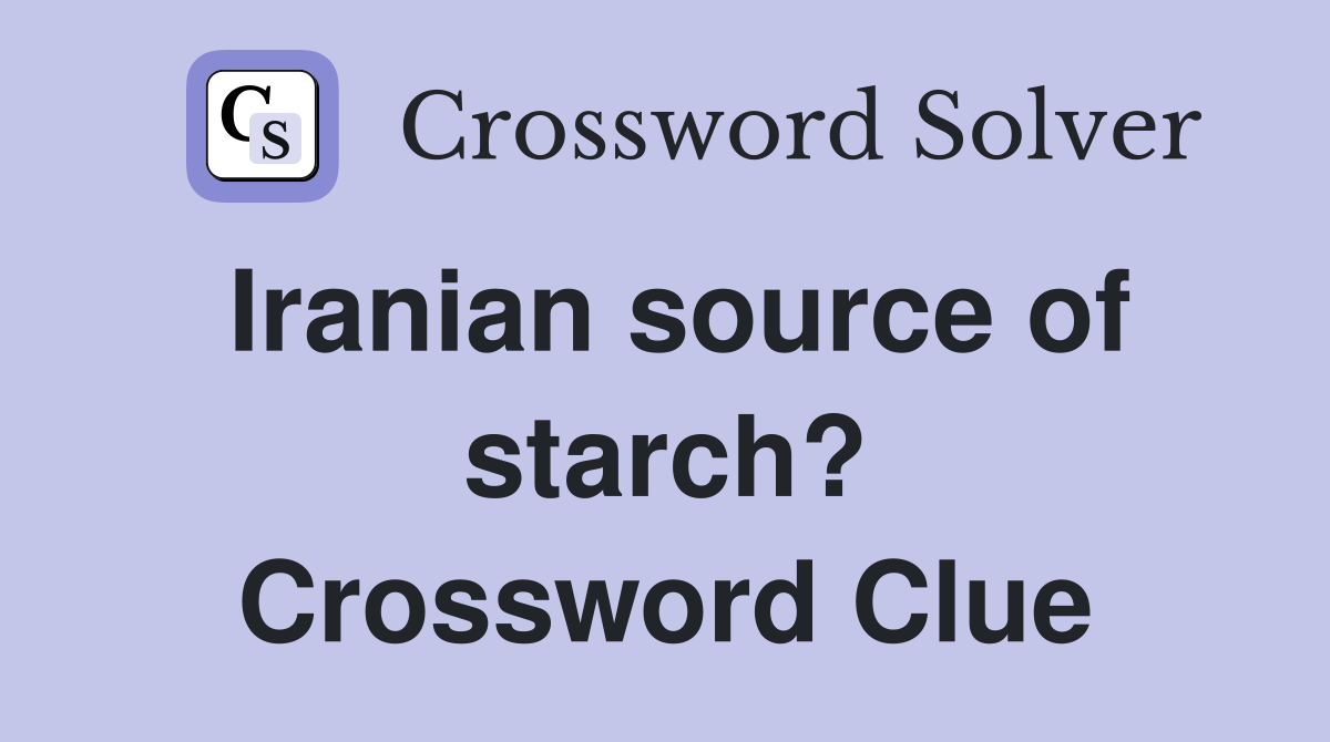 Iranian source of starch? Crossword Clue