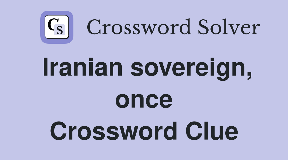 Iranian sovereign, once Crossword Clue