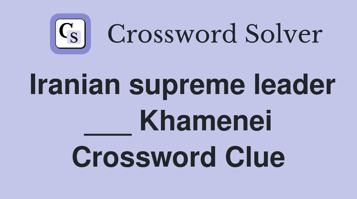 Iranian supreme leader ___ Khamenei Crossword Clue