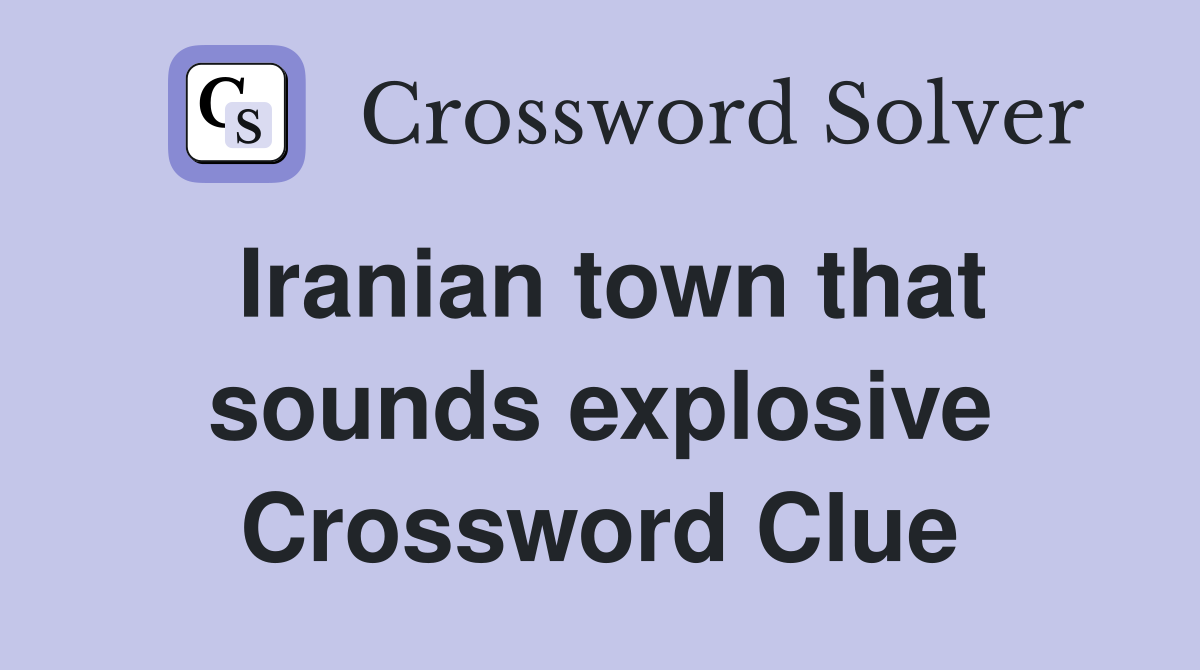 Iranian town that sounds explosive Crossword Clue