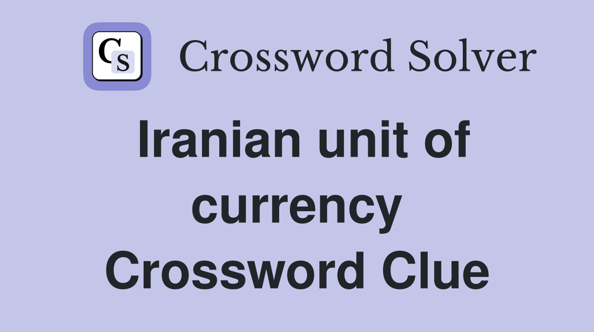 Iranian unit of currency Crossword Clue
