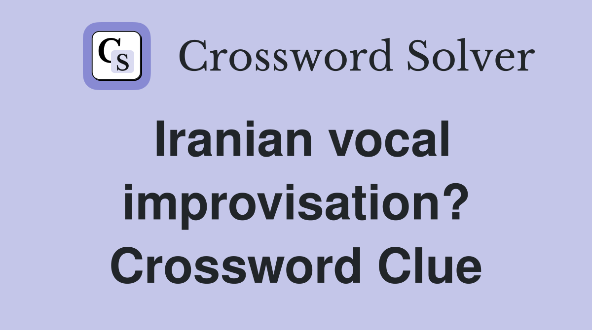 Iranian vocal improvisation? Crossword Clue
