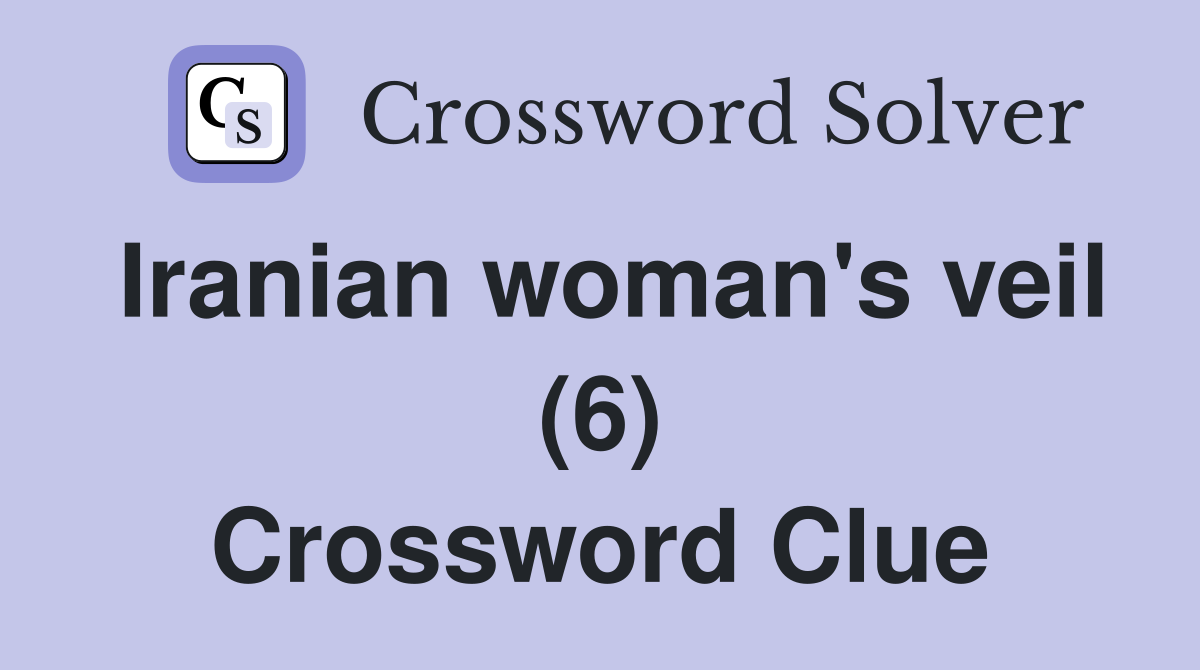Iranian woman's veil (6) Crossword Clue