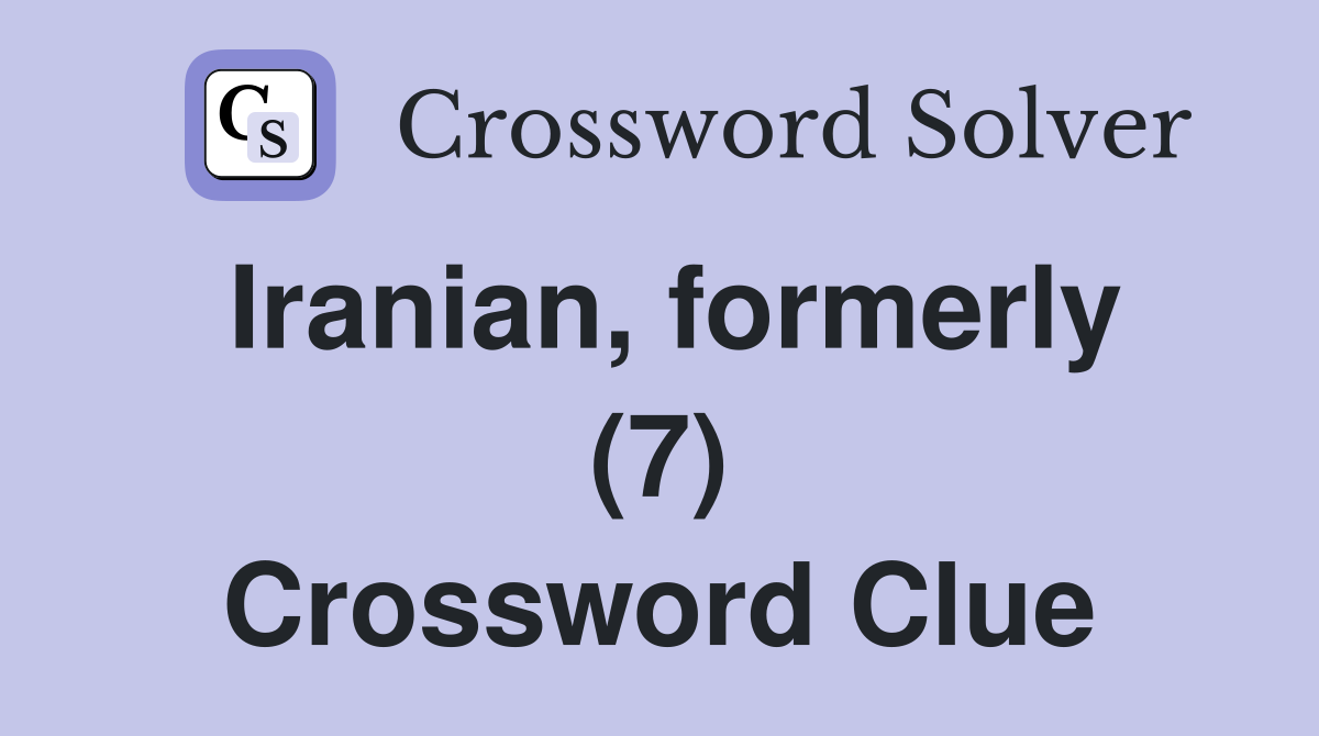 Iranian, formerly (7) Crossword Clue