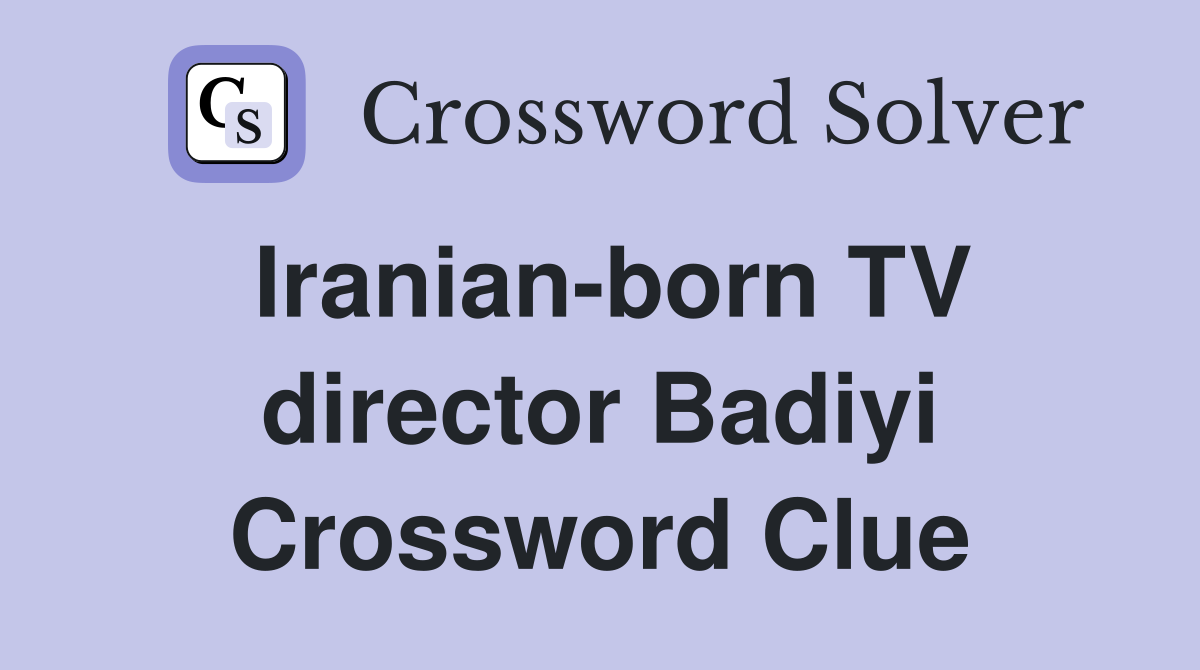 Iranian-born TV director Badiyi Crossword Clue