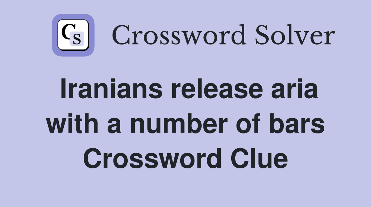 Iranians release aria with a number of bars Crossword Clue
