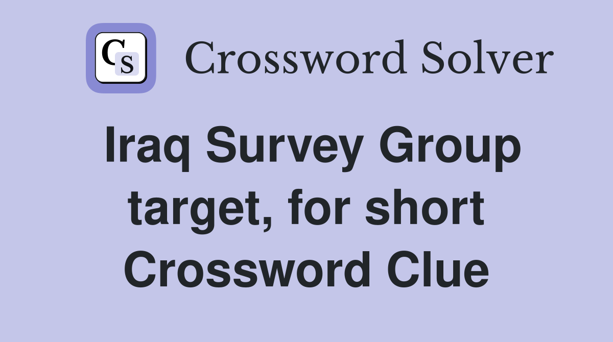 Iraq Survey Group target, for short Crossword Clue