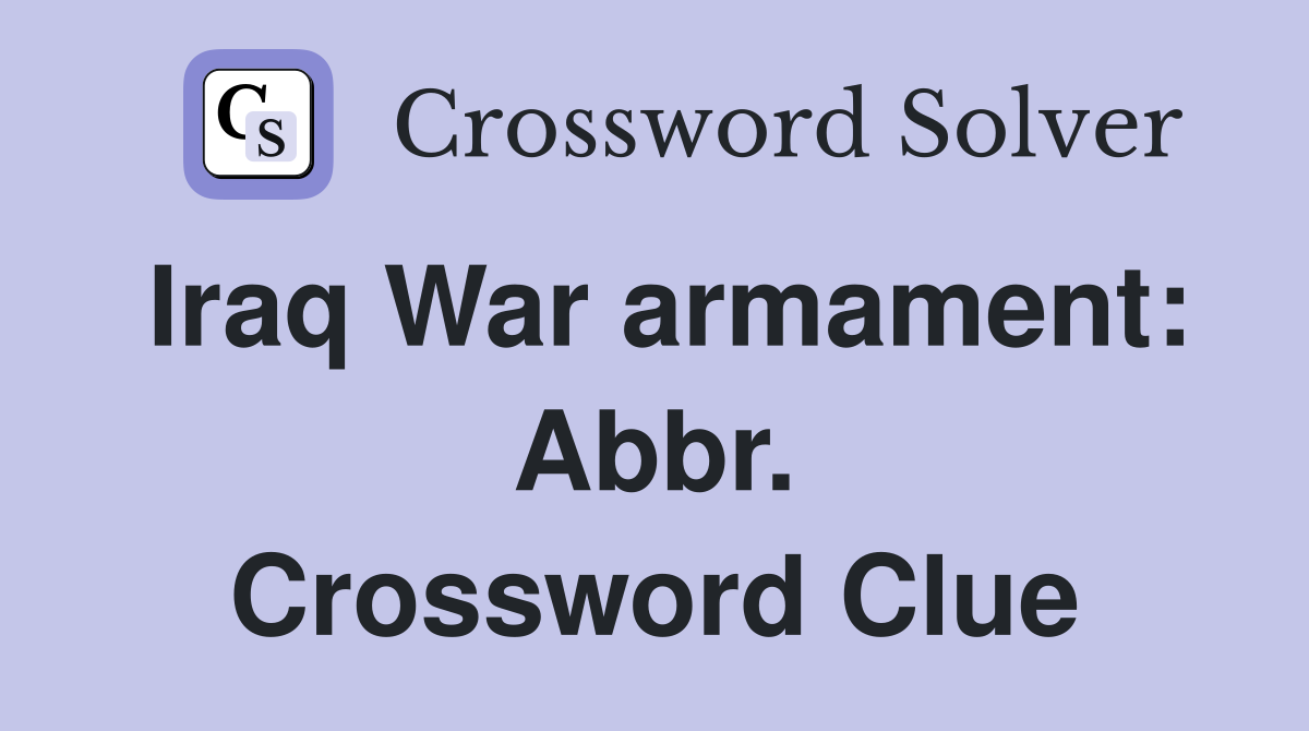 Iraq War armament: Abbr. Crossword Clue