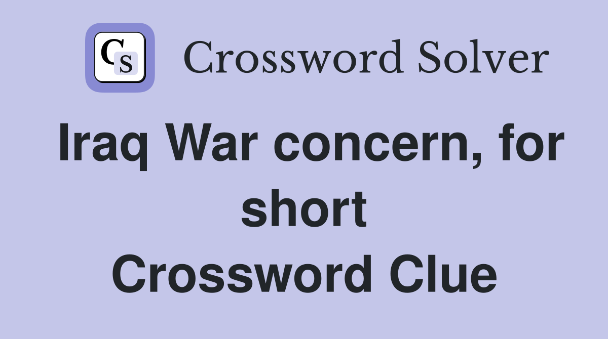 Iraq War concern, for short Crossword Clue