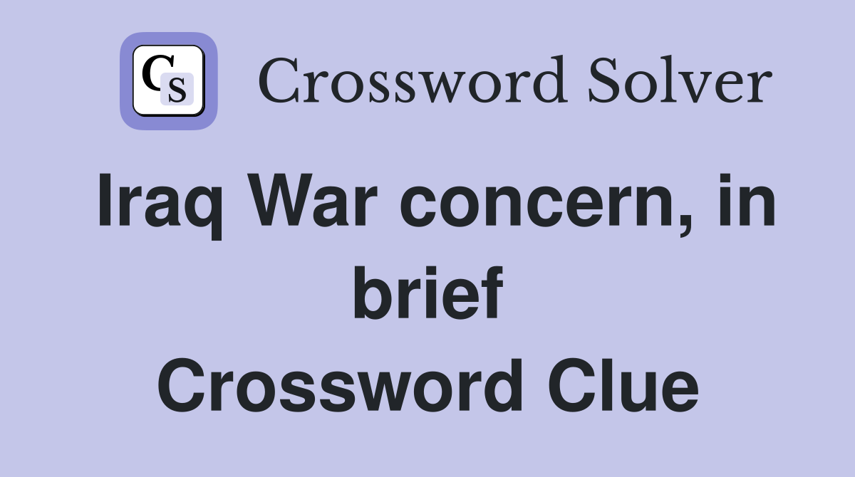 Iraq War concern, in brief Crossword Clue