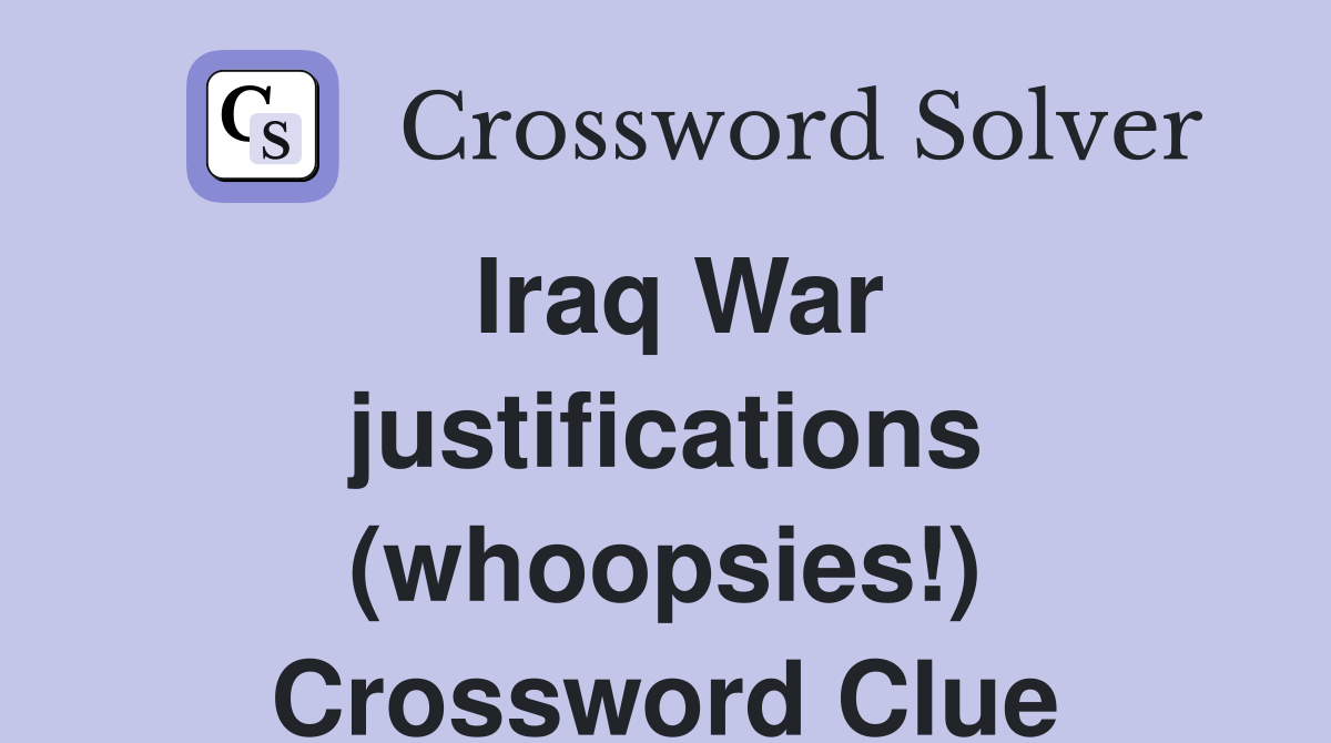 Iraq War justifications (whoopsies!) Crossword Clue