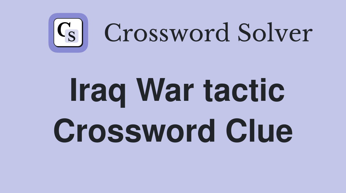 Iraq War tactic Crossword Clue