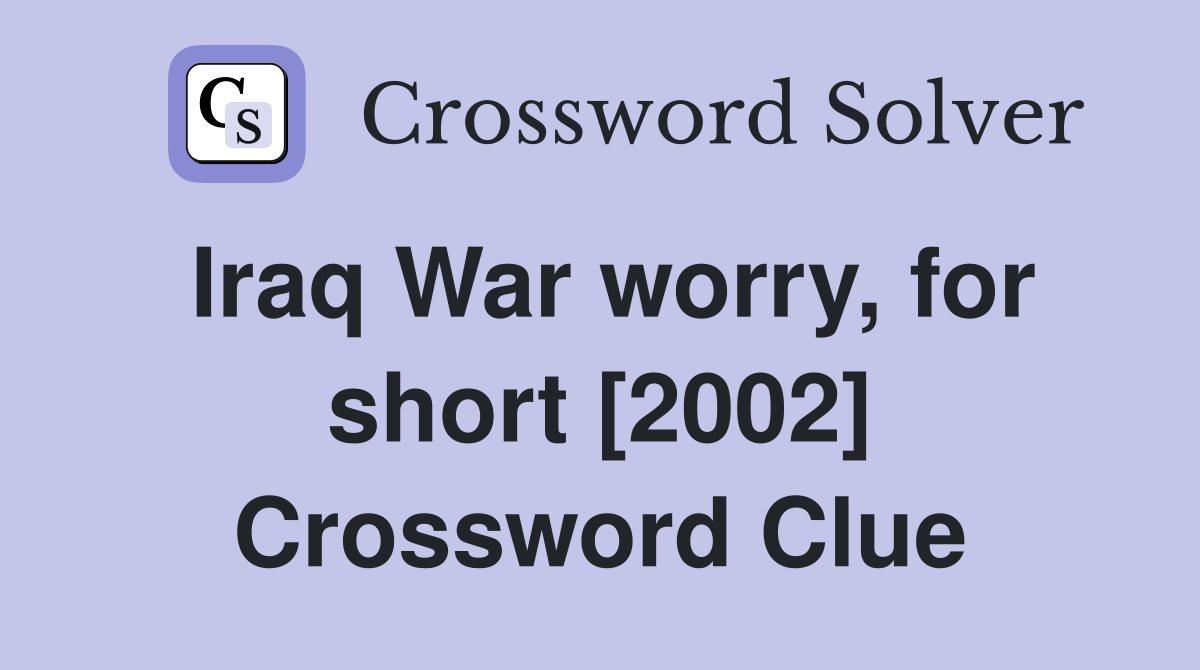 Iraq War worry, for short [2002] Crossword Clue