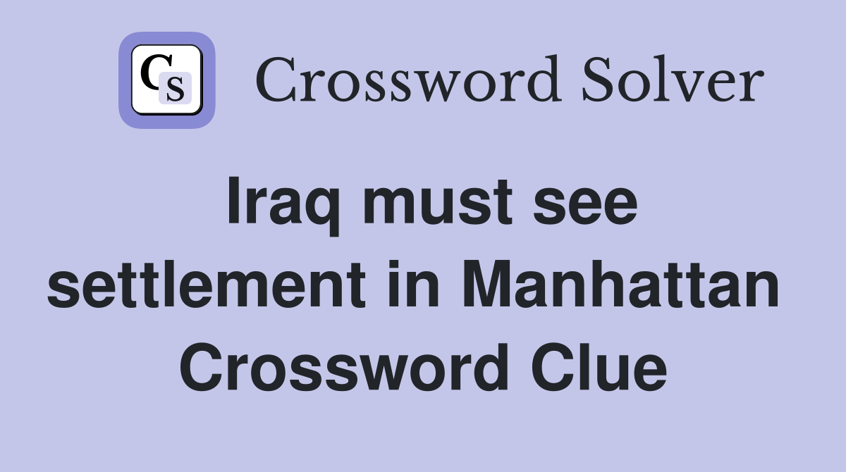 Iraq must see settlement in Manhattan  Crossword Clue