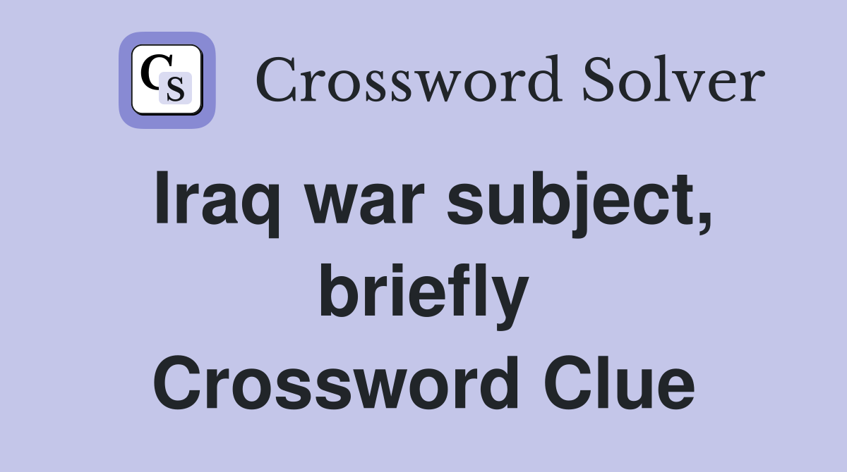 Iraq war subject, briefly Crossword Clue