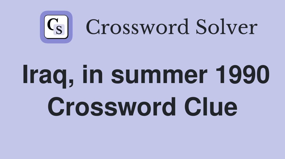 Iraq, in summer 1990 Crossword Clue
